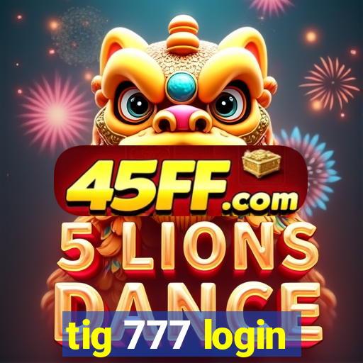 tig 777 login